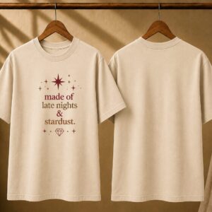 Camiseta Made of Late Nights and Stardust 💎⭐️⭐️⭐️